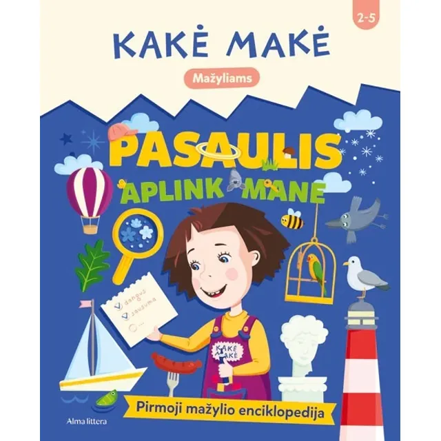 Knyga KAKĖ MAKĖ. PASAULIS APLINK MANE.  PIRMOJI MAŽYLIO ENCIKLOPEDIJA
