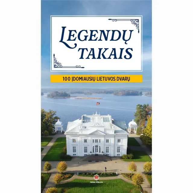 Knyga LEGENDŲ TAKAIS. 100 ĮDOMIAUSIŲ LIETUVOS DVARŲ