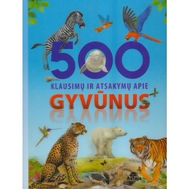 Knyga 500 KLAUSIMŲ IR ATSAKYMŲ APIE GYVŪNUS