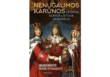 Knyga. Nenugalalimos Karūnos. Epocha, Kurios Lietuva Nenorėjo