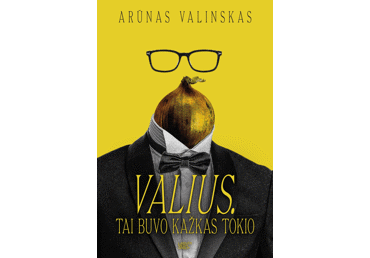 Knyga A. Valinskas VALIUS. TAI BUVO KAŽKAS TOKIO, 1 vnt.