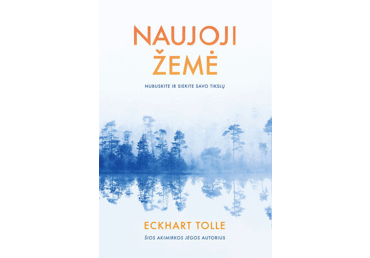 Knyga Tolle NAUJOJI ŽEMĖ: NUBUSKITE IR SIEKITE SAVO TIKSLŲ, 1 vnt.
